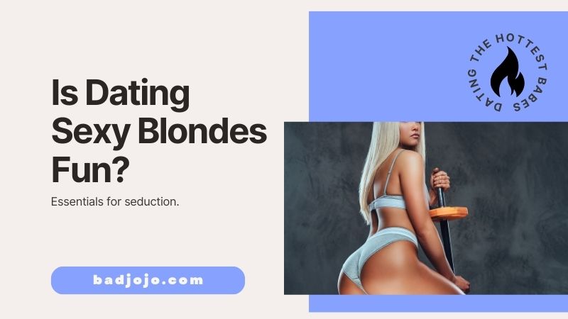 Is Dating Sexy Blondes Fun?